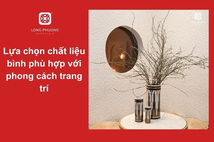 Hãy chọn chất liệu bình sao cho hài hòa với không gian và phong cách trang trí