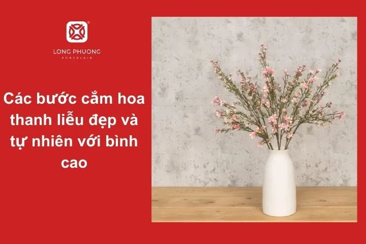 Khi cắm hoa thanh liễu vào bình cao, hãy để các cành vươn tự nhiên, không nên bó buộc theo khuôn mẫu quá cứng nhắc