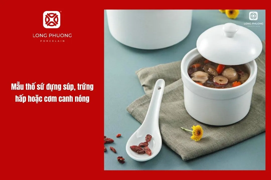 Mẫu thố sứ đựng súp, trứng hấp hoặc cơm canh nóng