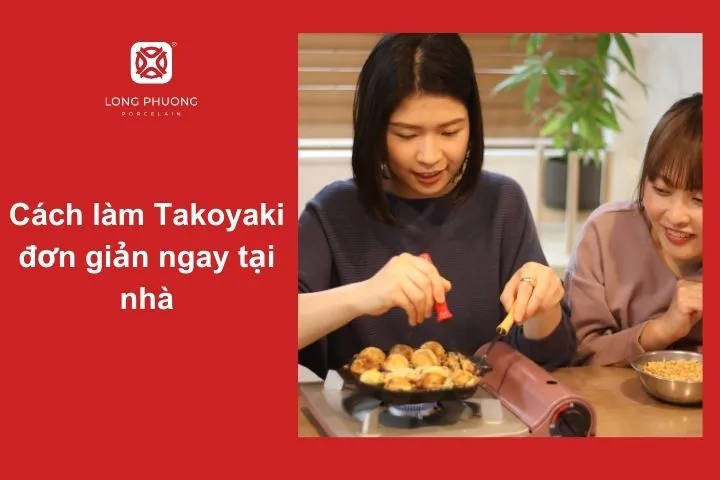 Bạn có thể tự tay chế biến Takoyaki tại nhà mà không cần đến Nhật Bản