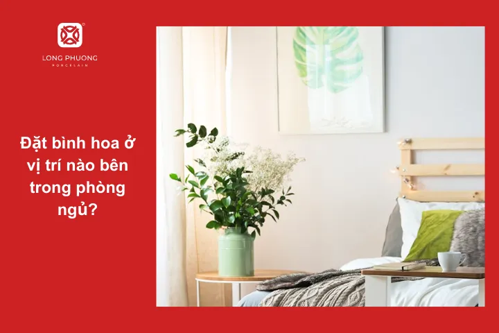 Bình hoa để phòng ngủ có thể đặt ở nhiều vị trí khác nhau như bàn trang điểm, bàn đầu giường, kệ, tủ, bệ cửa sổ...
