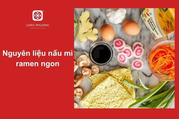Chuẩn bị nguyên liệu chất lượng là bước quan trọng để nấu một tô mì ramen chuẩn vị