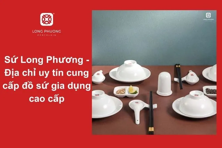 Sứ Long Phương – Địa chỉ cung cấp tô sứ cao cấp cho bữa ăn hoàn hảo