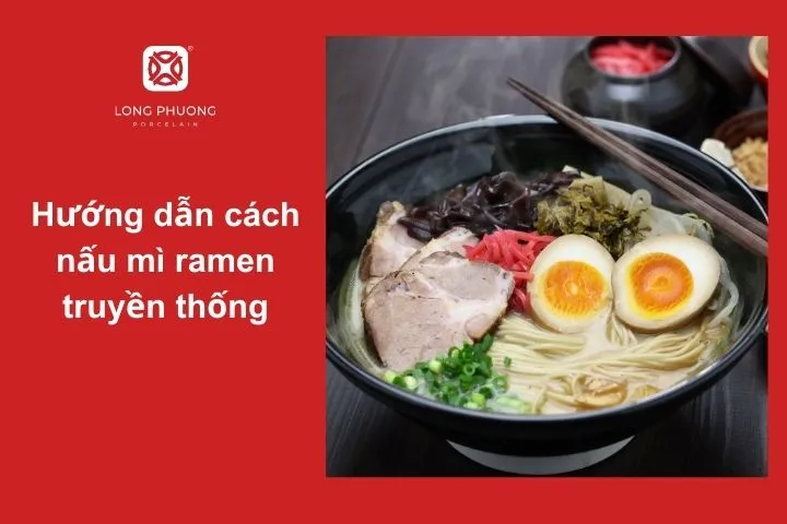 Khi nấu mì ramen, bạn cần chú ý từng công đoạn từ nấu nước dùng, luộc mì đến chuẩn bị các topping đi kèm
