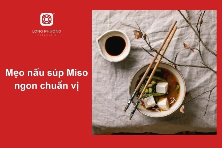 Hãy bỏ túi thêm những bí quyết cách nấu súp Miso đúng chuẩn, thơm ngon hơn