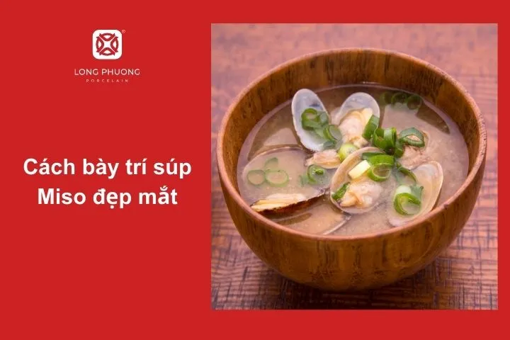 Cách bày trí bát súp Miso tạo nên cảm giác ăn ngon cho thực khách