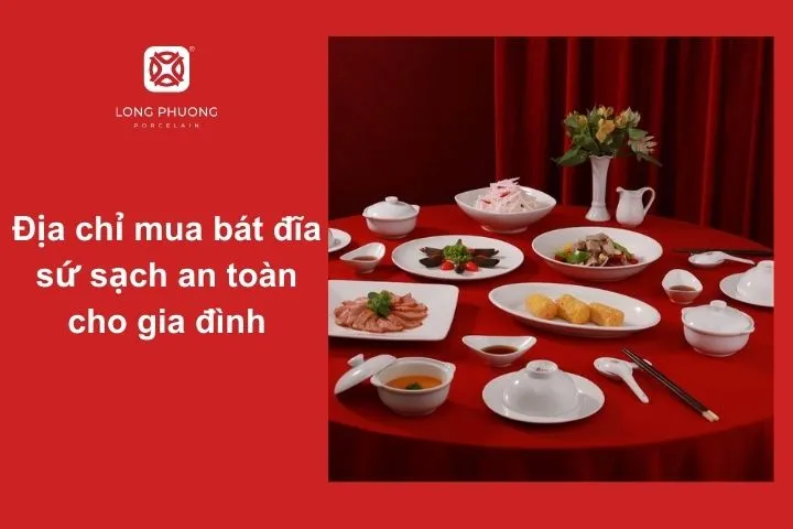 Sứ Long Phương - Sự lựa chọn hoàn hảo cho bữa ăn an toàn và tinh tế