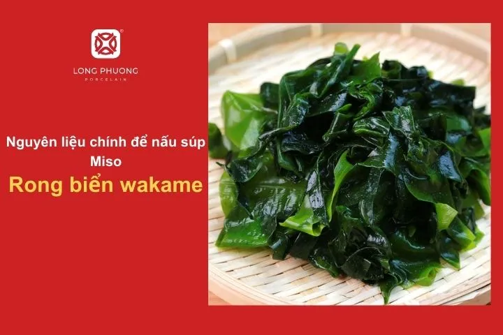 Rong biển wakame tươi ngon, giàu dinh dưỡng, tạo độ giòn sần sật trong súp Miso