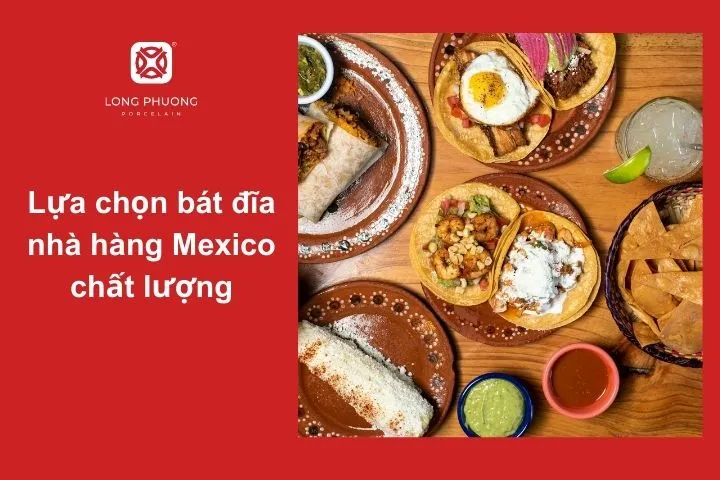 Bát đĩa phù hợp giúp tôn vinh vẻ đẹp của các món ăn Mexico
