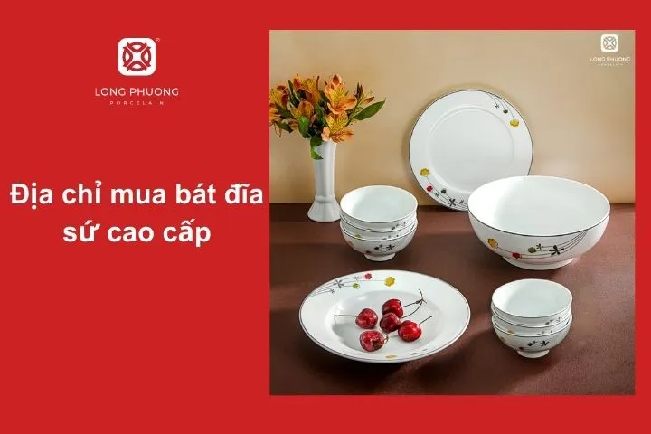 Sứ Long Phương – Địa chỉ cung cấp bát đĩa sứ cao cấp cho nhà hàng