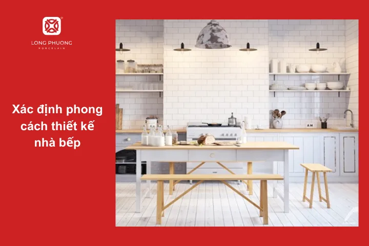 Phong cách mà bạn muốn thiết kế sẽ ảnh hướng đến toàn bộ quyết định trang trí nhà bếp