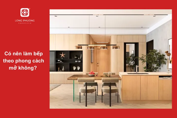 Nhà bếp phong cách mở có những ưu và nhược điểm riêng