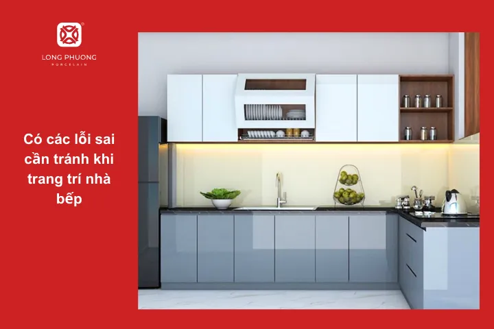 Khi trang trí nhà bếp, tránh mắc vào những lỗi sai cơ bản để ảnh hưởng đến quá trình sử dụng.