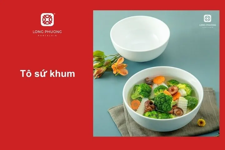 Tô khum – Dễ múc, dễ dùng cho các món canh hoặc mì