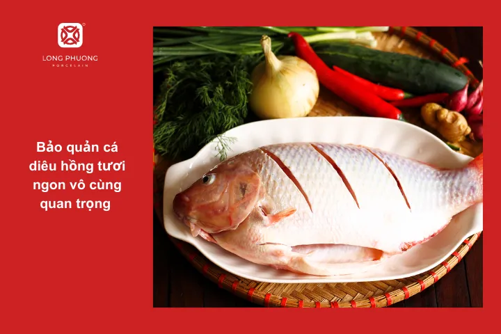 Bảo quản cá diêu hồng tươi giúp chế biến ngon hơn