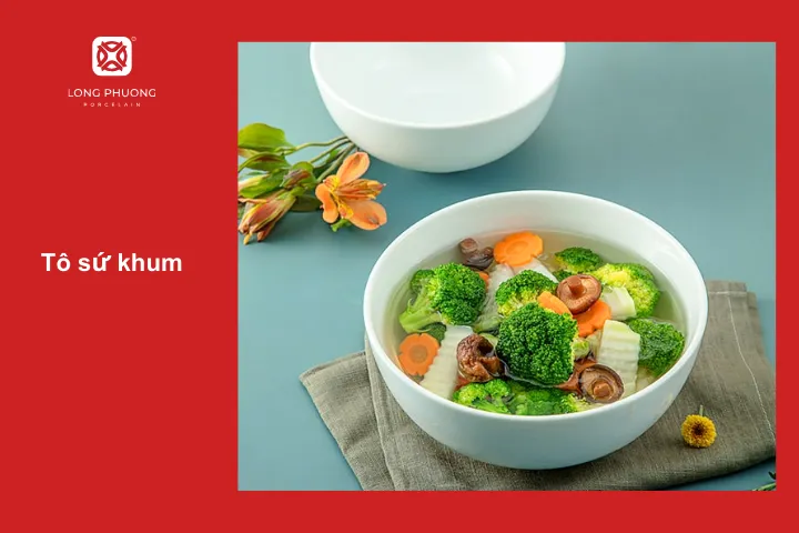 Tô sứ khum thành cao - lựa chọn đựng các món canh
