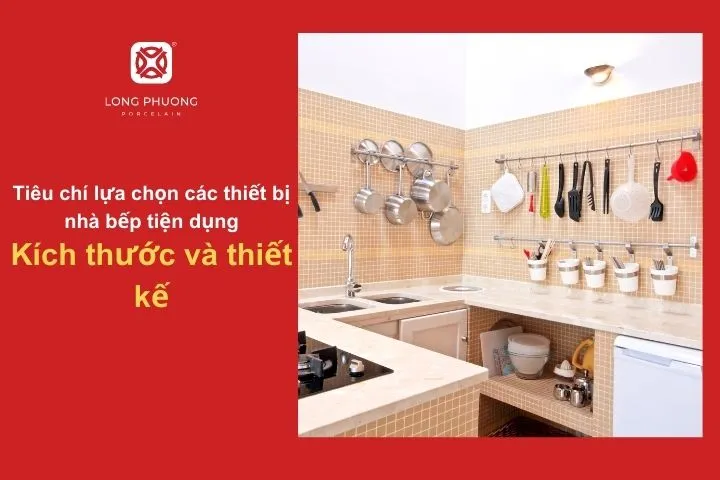 Chọn thiết bị có kích thước phù hợp với không gian bếp, thiết kế hài hòa