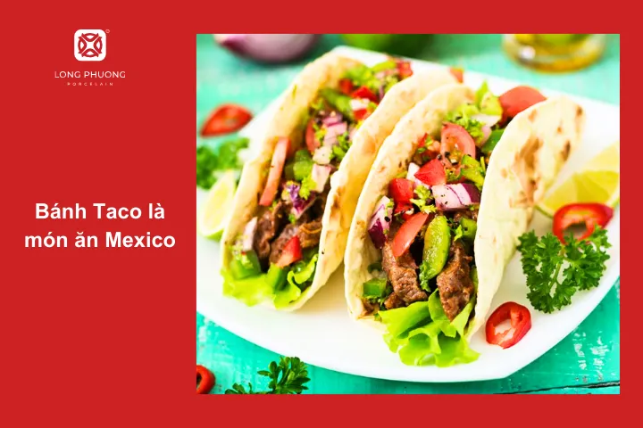 Bánh Taco là một món ăn đặc trưng trong văn hóa ẩm thực Mexico