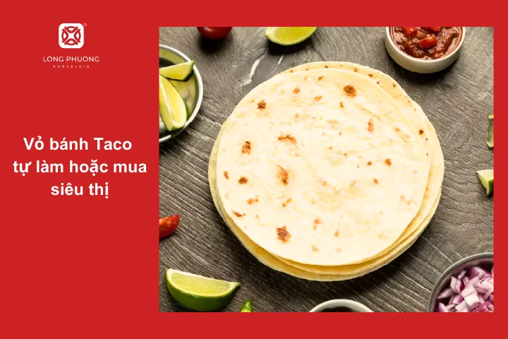 Có thể tự làm vỏ bánh taco tươi nếu có thời gian sẽ luôn ngon hơn