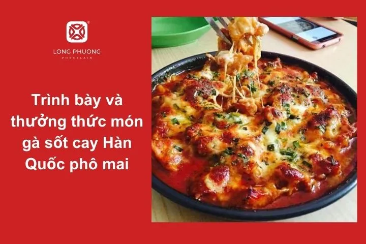 Thưởng thức món gà cay phô mai đúng chuẩn Hàn ngay tại nhà