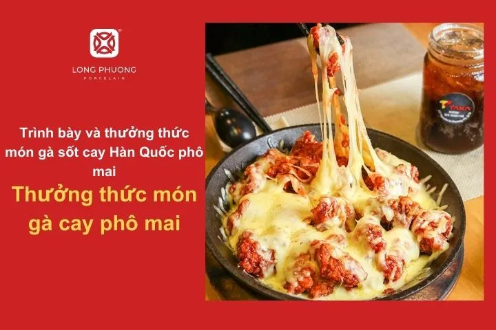 Gắp một miếng gà cay phủ phô mai tan chảy – cảm nhận vị ngon lan tỏa