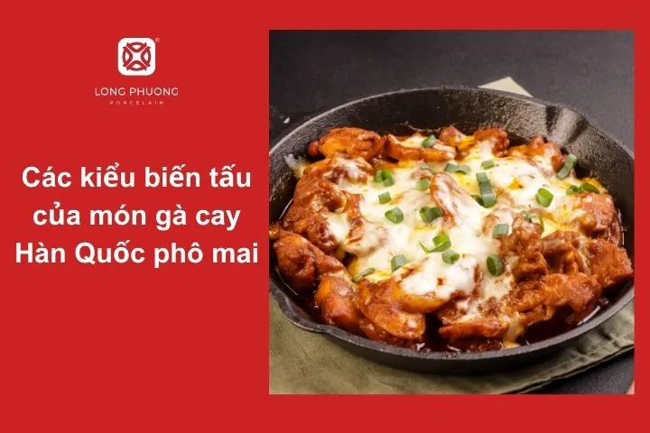 Khám phá các phiên bản hấp dẫn từ món gà cay phô mai truyền thống