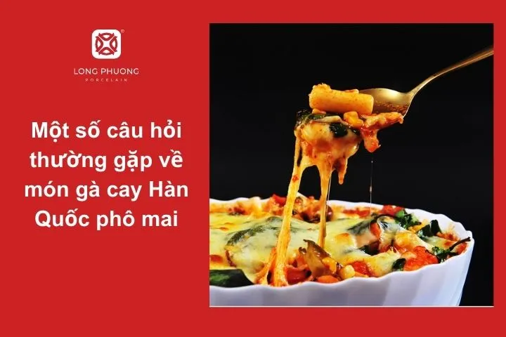 Giải đáp những thắc mắc thường gặp khi làm món gà cay phô mai