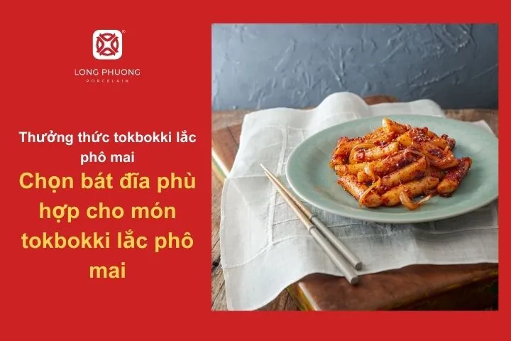 Bát đĩa sứ tinh tế, phù hợp với từng cách bày món tokbokki khác nhau