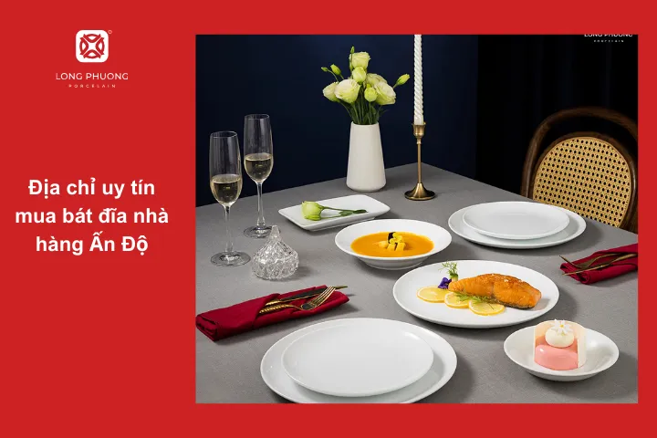 Mua bát đĩa cho nhà hàng Ấn Độ, đến Sứ Long Phương!