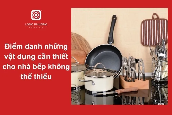 Tổng hợp các món đồ không thể thiếu trong căn bếp hiện đại, tiện nghi