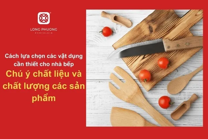Chọn đồ dùng nhà bếp an toàn, bền bỉ và dễ vệ sinh