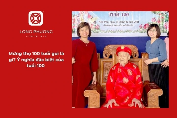 Mừng thọ tuổi 100 gọi là gì? Ý nghĩa đặc biệt