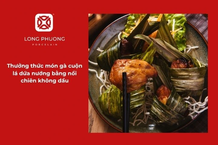 Món gà cuốn lá dứa nướng bằng nồi chiên không dầu