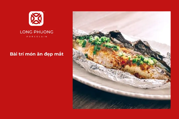 Bày trí khéo léo sẽ khiến món ăn trở nên hấp dẫn ngay từ ánh nhìn đầu tiên