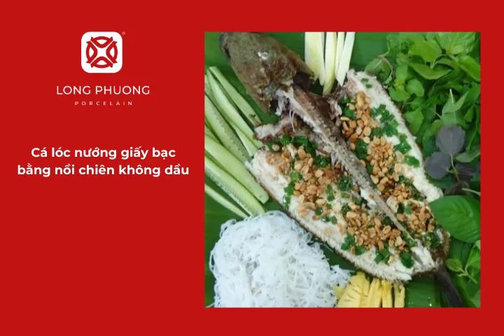 Nồi chiên không dầu là “trợ thủ” tuyệt vời để làm món cá lóc nướng giấy bạc