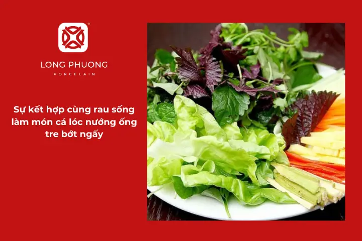 Một bữa cá lóc nướng ống tre đúng điệu không thể thiếu rau sống