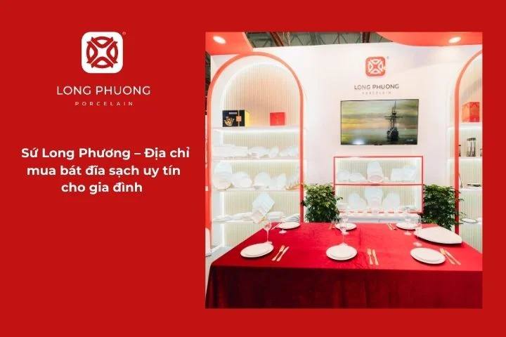 Sứ Long Phương – Địa chỉ mua bát đĩa sạch uy tín cho gia đình