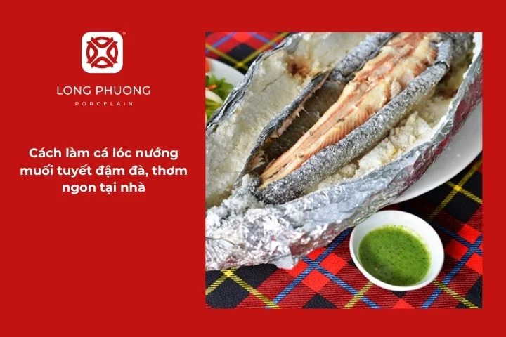 Quy trình chuẩn bị và nướng cá lóc muối tuyết tại nhà