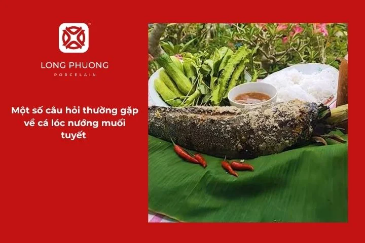 Mẹo nướng cá lóc muối tuyết và cách ăn kèm đúng cách