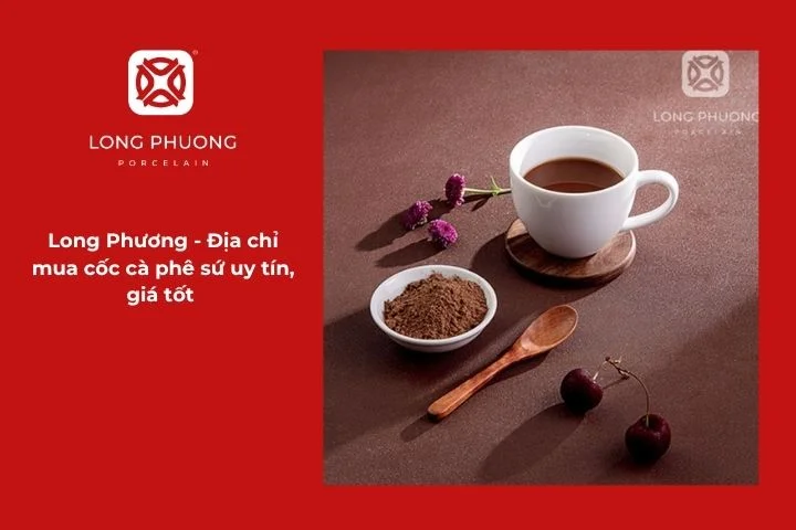 Long Phương - địa chỉ mua cốc cà phê sứ uy tín, giá tốt