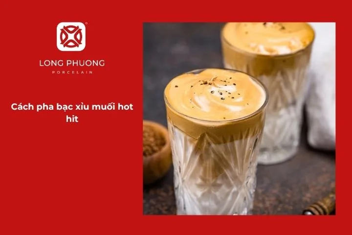 Cách pha bạc xỉu muối béo ngậy và lạ miệng