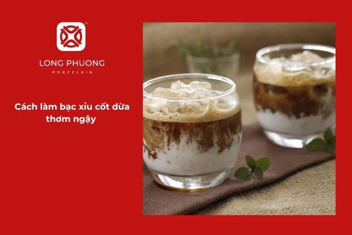 Ly bạc xỉu cốt dừa béo ngậy hấp dẫn cho tín đồ cà phê ngọt