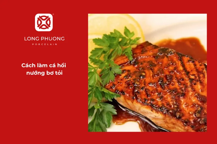 Cách chế biến cá hồi nướng bơ tỏi