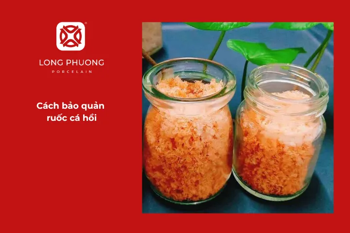 Bảo quản ruốc cá hồi đúng cách sẽ giúp giữ trọn hương vị thơm ngon, đồng thời đảm bảo an toàn và dinh dưỡng cho cả gia đình