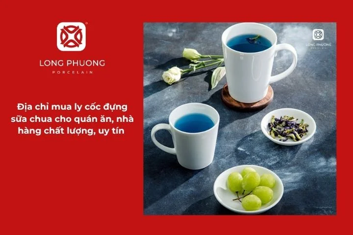 Sứ Long Phương - Địa chỉ mua ly cốc đựng sữa chua cho quán ăn, nhà hàng chất lượng, uy tín