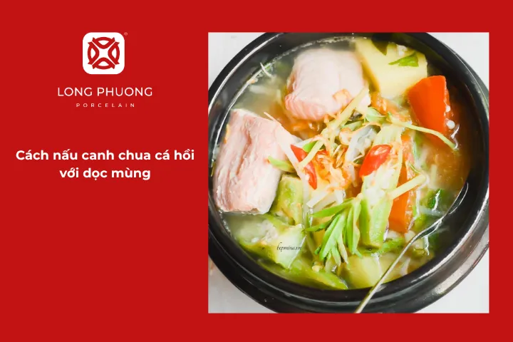 Hướng dẫn chi tiết cách nấu canh chua cá hồi dọc mùng