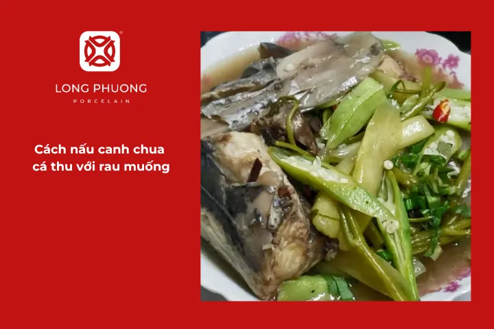 Hướng dẫn chi tiết cách nấu canh chua cá thu với rau muống
