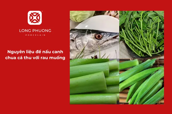 Nguyên liệu chuẩn bị cho món cá thu nấu canh chua với rau muống