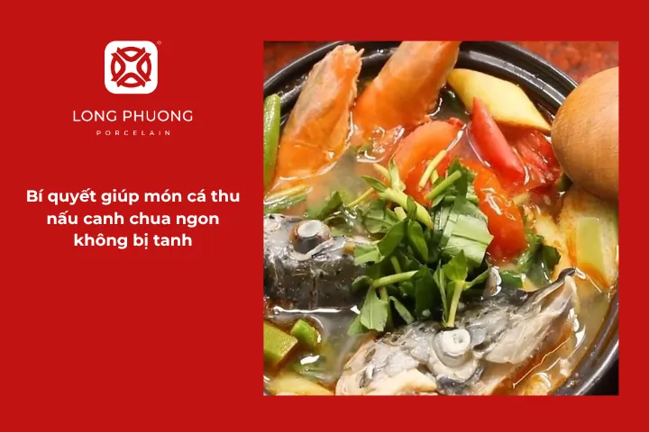 Mẹo nấu canh cá thu chua thanh, thơm dịu mà không còn chút mùi tanh