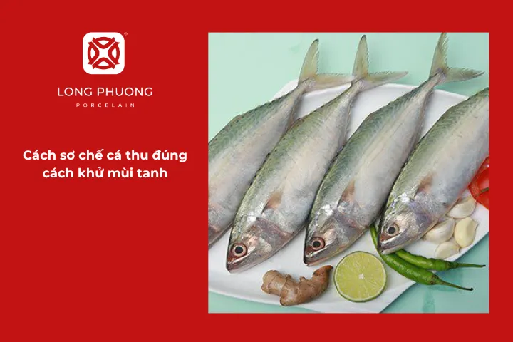 Mẹo sơ chế để khử hiệu quả mùi tanh của cá thu